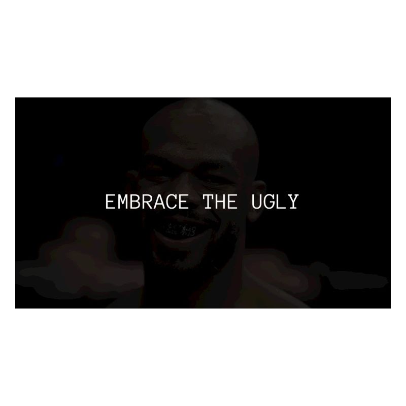 EMBRACE THE UGLY