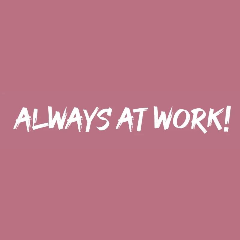 Always at work !