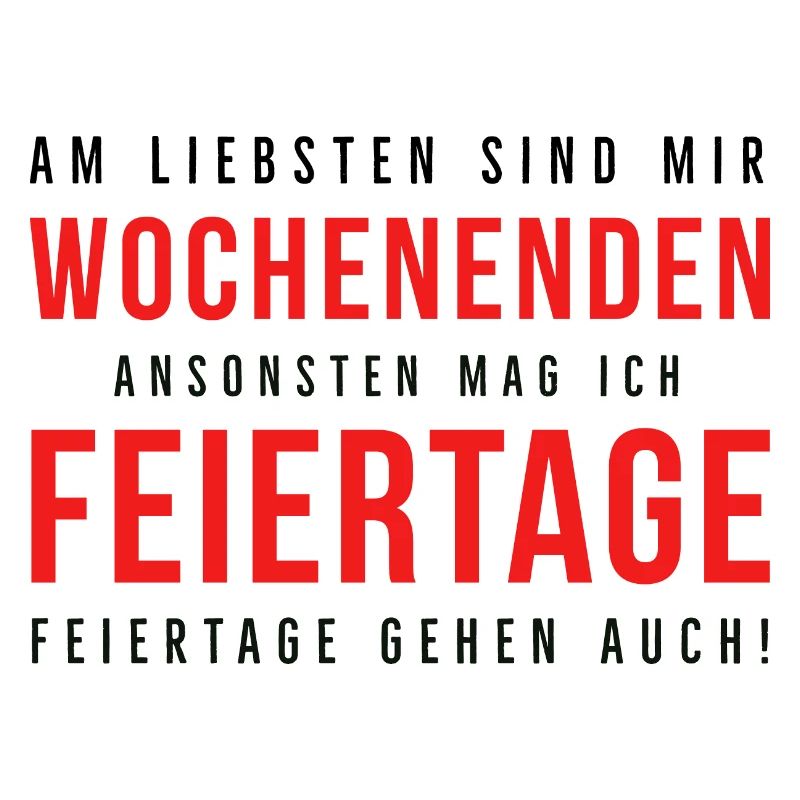 Am liebsten sind mir Wochenenden/ Feiertage