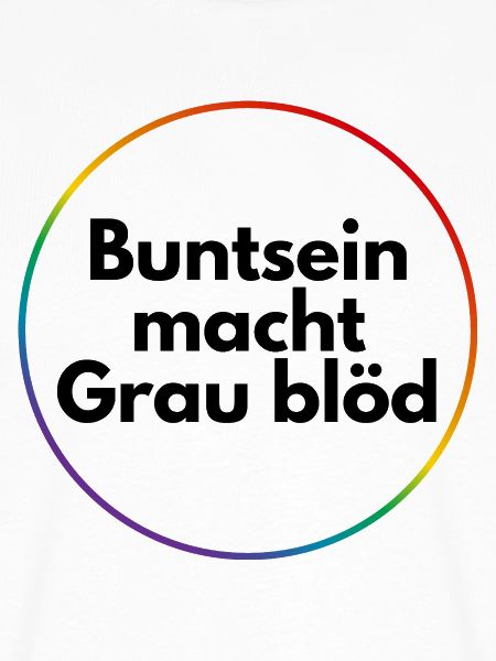 Buntsein macht grau blöd