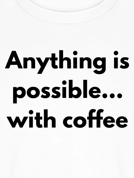 Mit Kaffee ist alles möglich