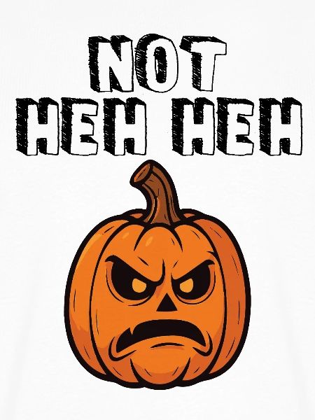 Not Heh Heh