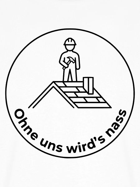 Dachdecker Ohne uns wird’s nass