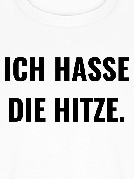Ich hasse die Hitze.
