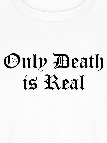 Nur der Tod ist real