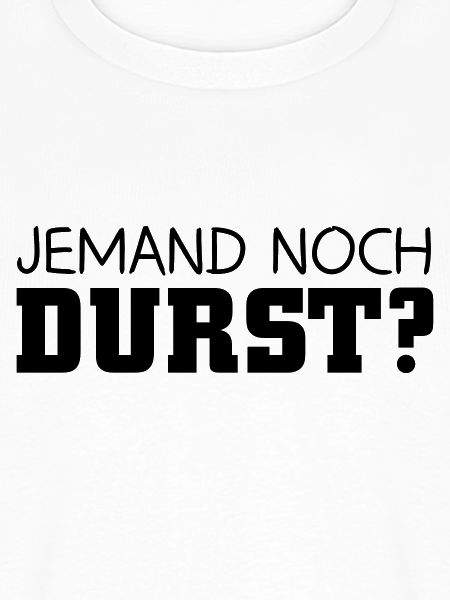 Jemand noch Durst