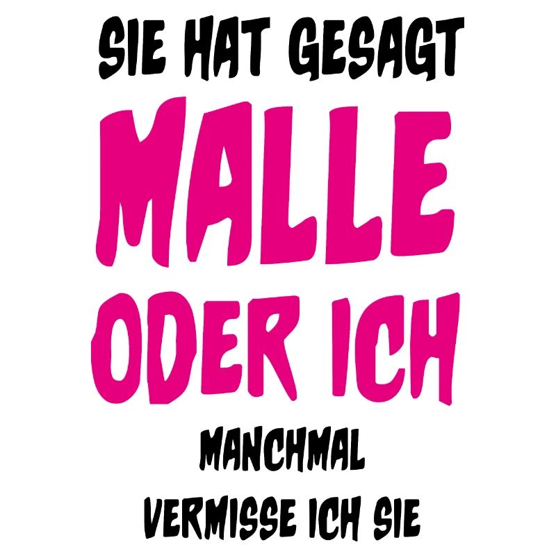 Sie hat gesagt Malle oder ich