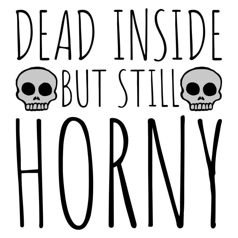 dead inside but horny