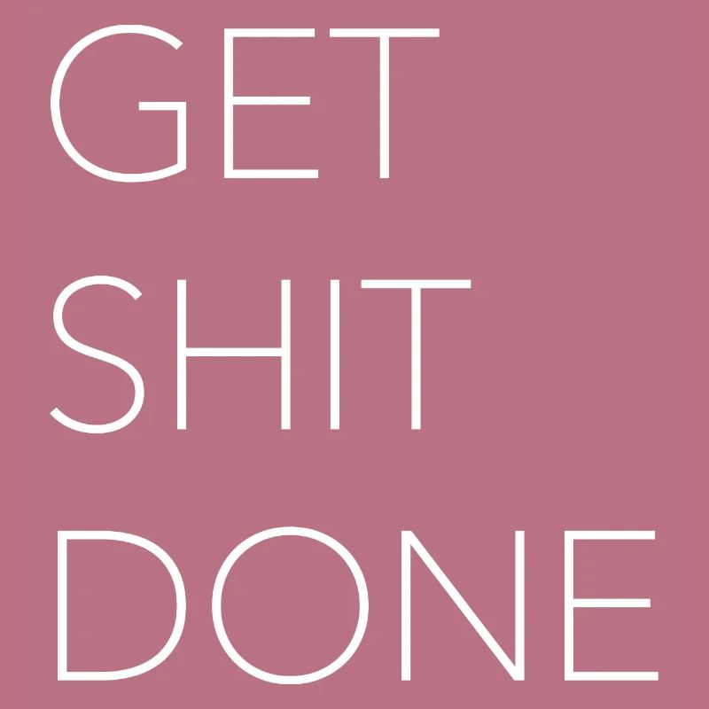 Get shit done #2