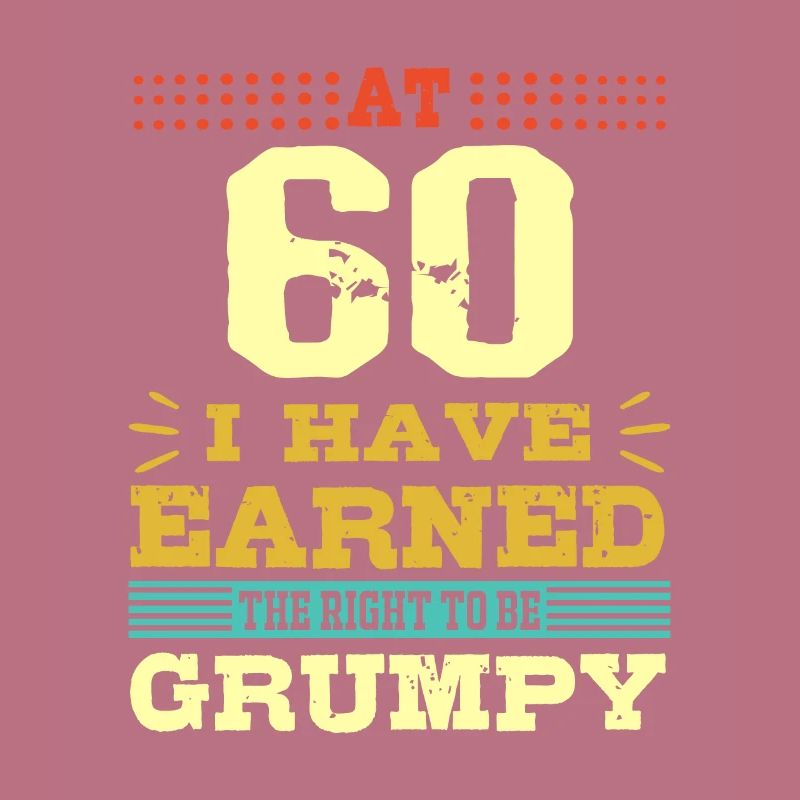 60th Birthday Gift-Earned The Right to Be Grumpy