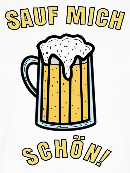 Sauf mich schön!
