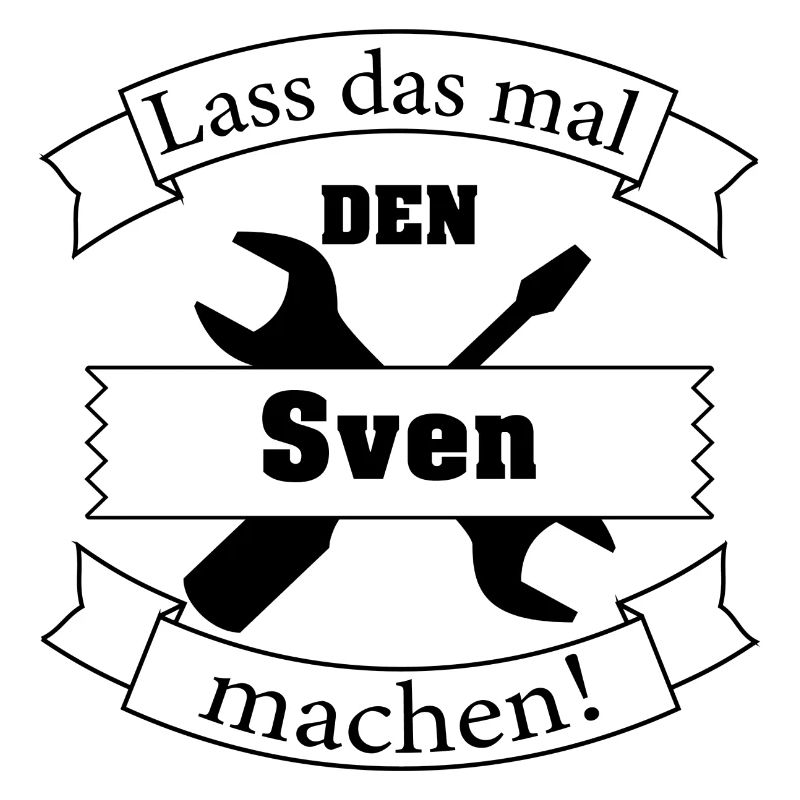 Lass das mal den Sven machen