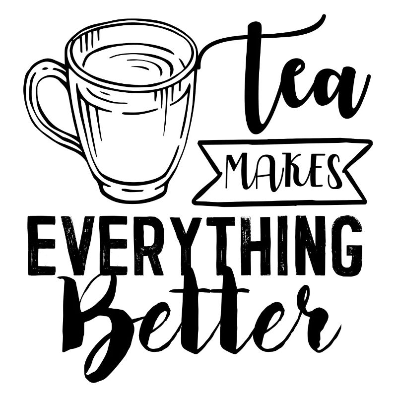 Tea makes everyone better, tea lovers