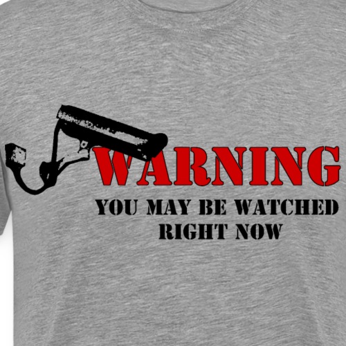 Warning You may be watched right now - Männer Premium T-Shirt