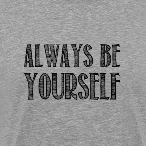 Always be yourself - T-shirt Premium Homme