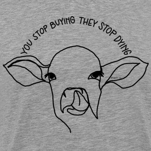 You stop buying - They stop dying - Männer Premium T-Shirt