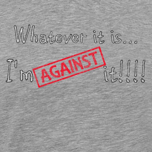 Against it - Men's Premium T-Shirt