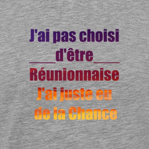 J'ai pas choisi d'être Réunionnaise J'ai juste - T-shirt Premium Homme