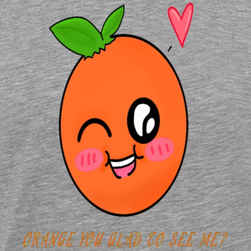 Orange you Glad to see me - Men's Premium T-Shirt