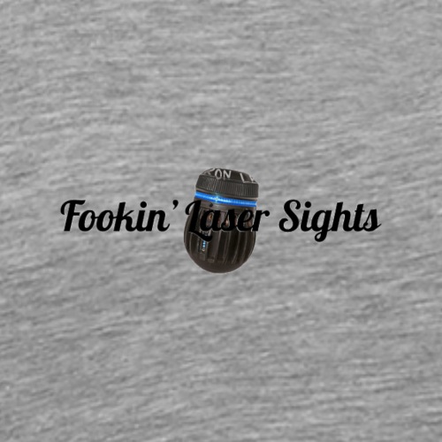 ‘Fookin’ Laser Sights’ - Men's Premium T-Shirt