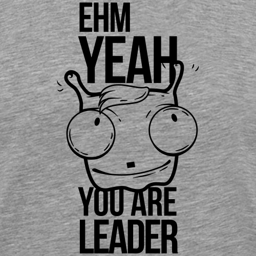 ehm yeah you are leader, ehm ja du bist der führer - Männer Premium T-Shirt