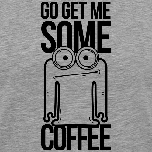 go get me some coffee, hol mir kaffee - Männer Premium T-Shirt