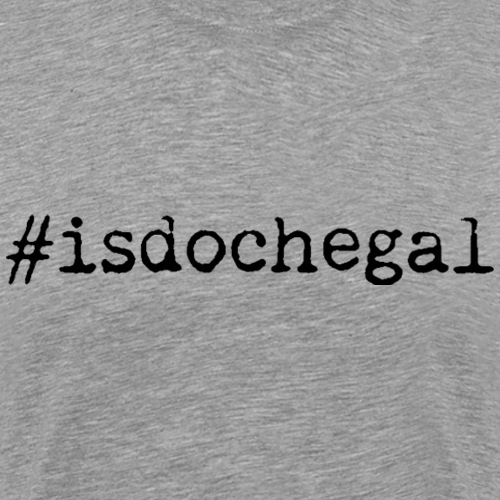 #isdochegal - Männer Premium T-Shirt