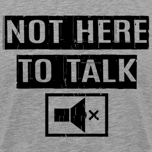 Not Here To Talk - Premium T-skjorte for menn