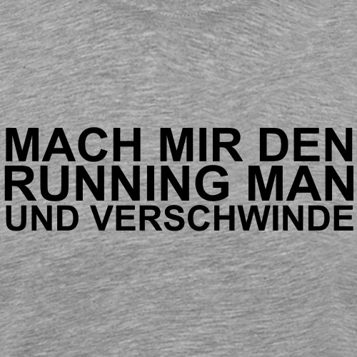 Verschwinde, Running man Spruch - Männer Premium T-Shirt