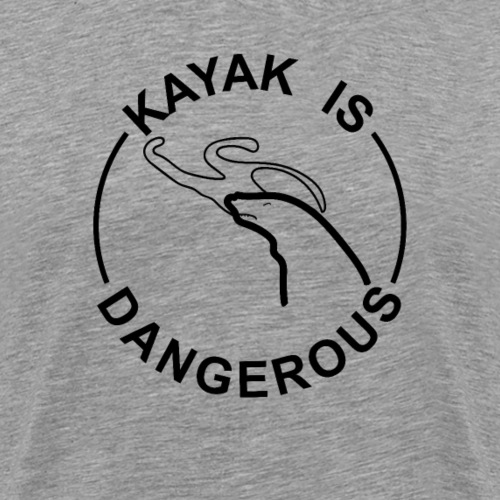 kayak is dangerous - Camiseta premium hombre