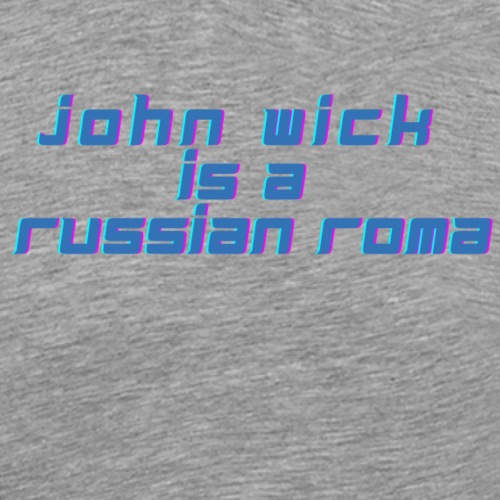 John Wick is a Russian Roma - Männer Premium T-Shirt