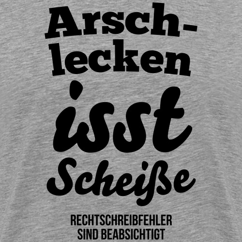 Arschlecken isst Scheiße - Männer Premium T-Shirt