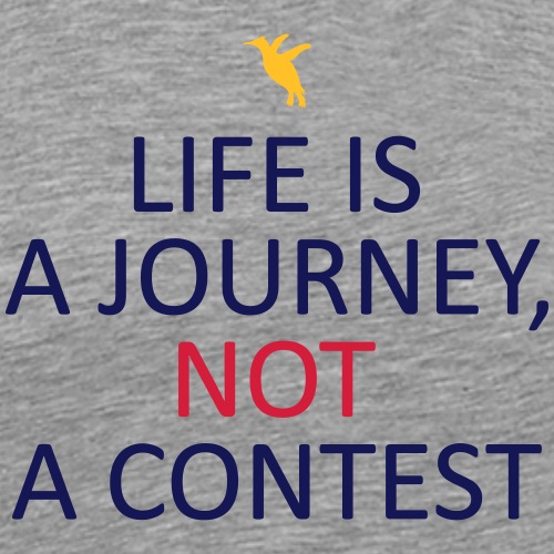 Life is a journey, not a contest. - Men's Premium T-Shirt