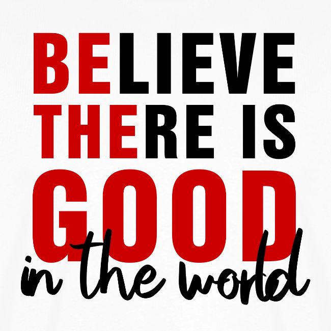 Believe there is good N