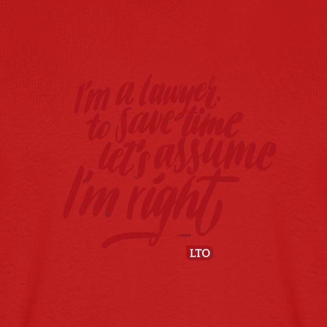 I m a lawyer to save time let s assume I'm right