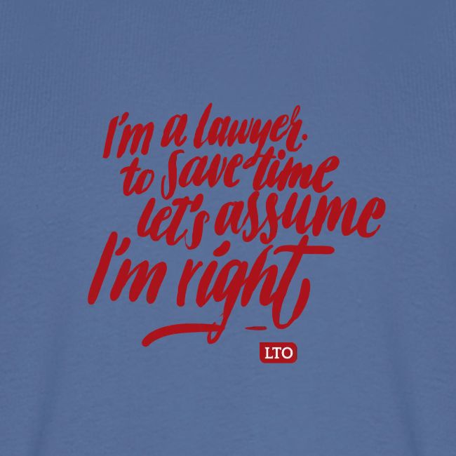 I m a lawyer to save time let s assume I'm right
