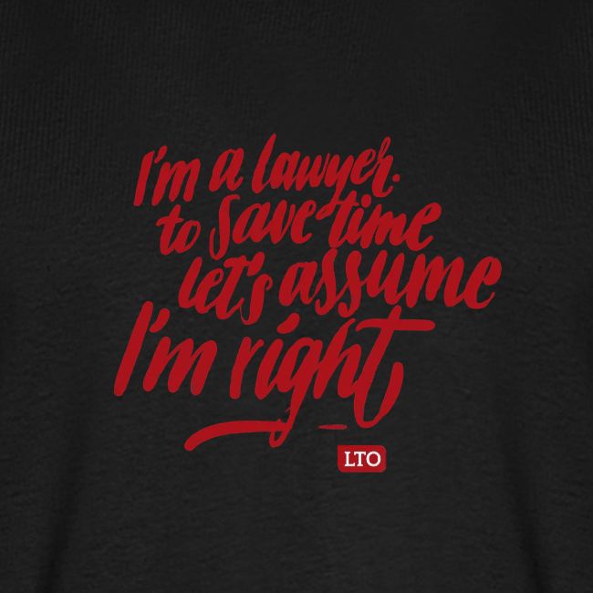 I m a lawyer to save time let s assume I'm right