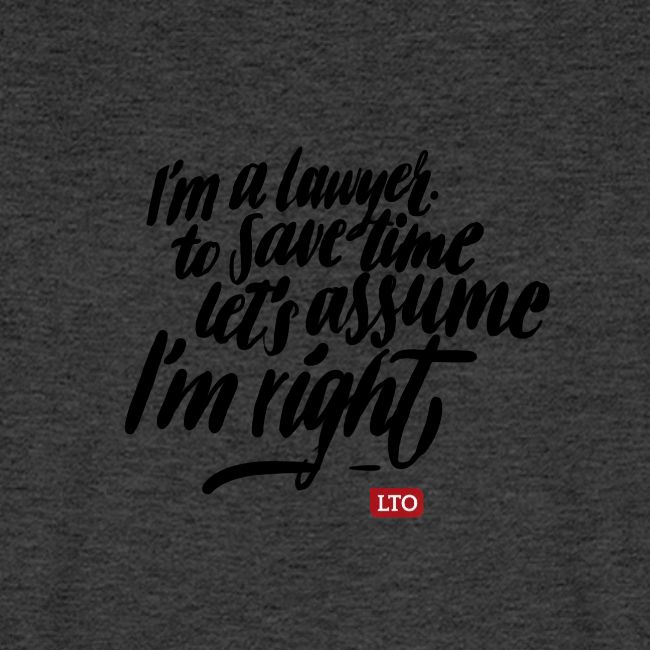 Im a lawyer to save time let s assume Im right
