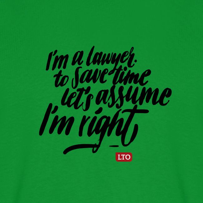 Im a lawyer to save time let s assume Im right