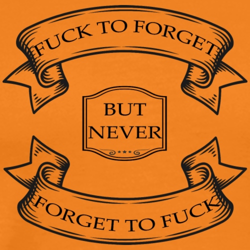 Never forget to fuck - T-shirt Premium Homme