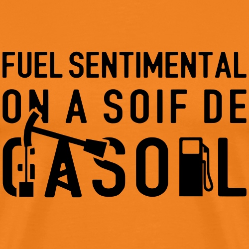 FUEL SENTIMENTAL, ON A SOIF DE GASOIL ! flex - T-shirt Premium Homme