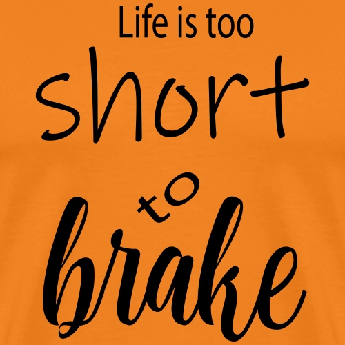 live is too short to branke - Männer Premium T-Shirt