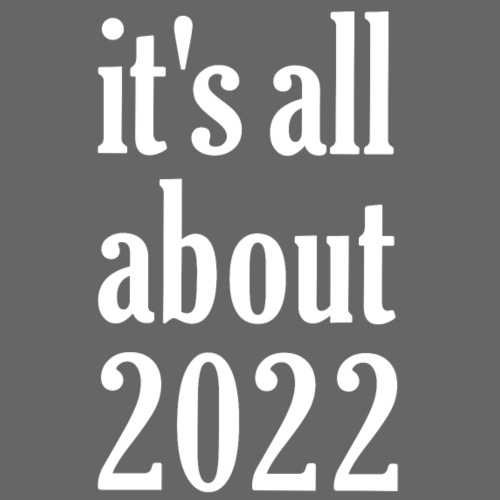 It's all about 2022 - Männer Premium T-Shirt