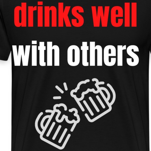 Drinks well with others. Geschenk für die Jungs - Männer Premium T-Shirt