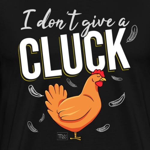 I don't give a Cluck III - Miesten premium t-paita