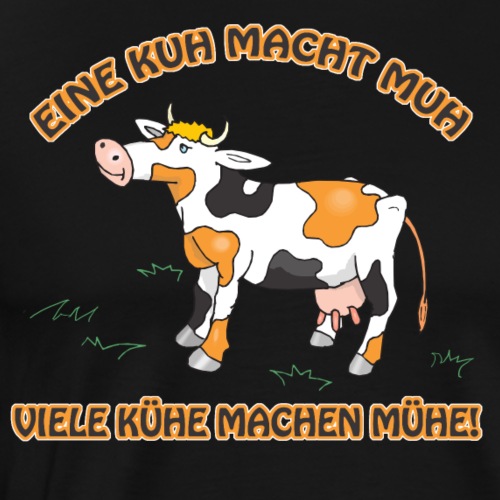 Eine Kuh macht MUH, viele Kühe machen Mühe! - Männer Premium T-Shirt