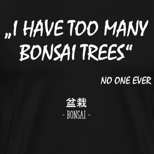 too many Bonsai - Männer Premium T-Shirt