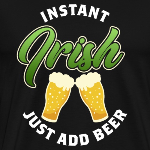Instant Irish Just add beer - Männer Premium T-Shirt