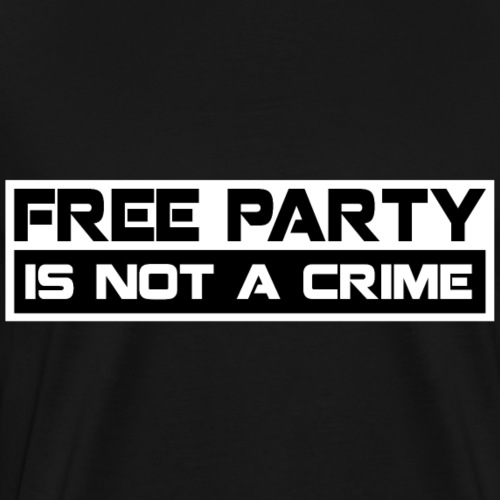 Free Party Is Not A Crime - Men's Premium T-Shirt