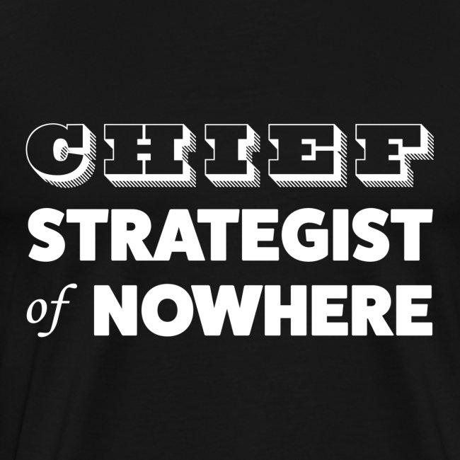 Chief Strategist of Nowhere